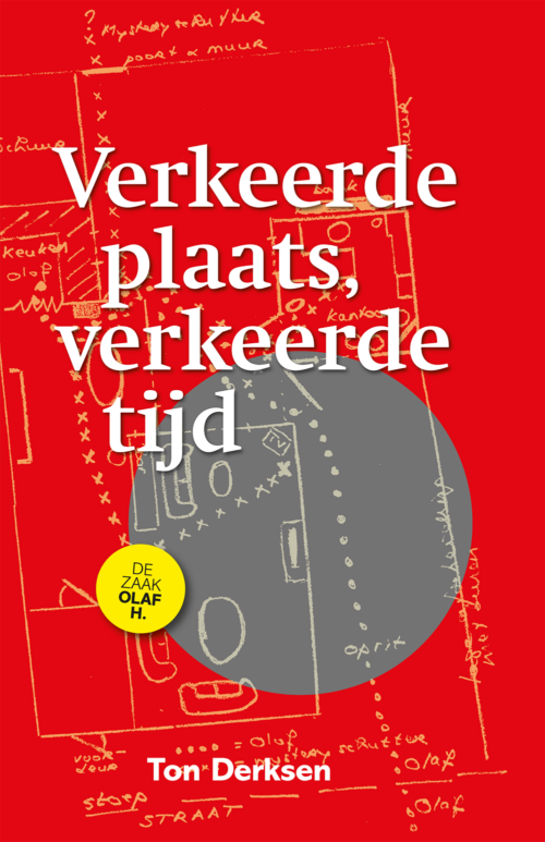 Verkeerde plaats, verkeerde tijd. De zaak Olaf H. - Ton Derksen